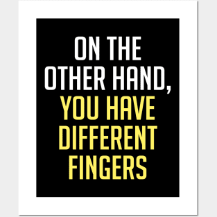 On The Other Hand You Have Different Fingers Funny One Liner Quote Posters and Art